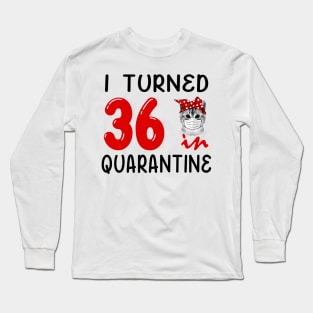 I Turned 36 In Quarantine Funny Cat Facemask Long Sleeve T-Shirt